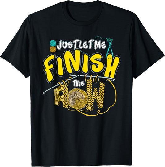 Just Let Me Finish This Row Knitting Crocheting Yarn