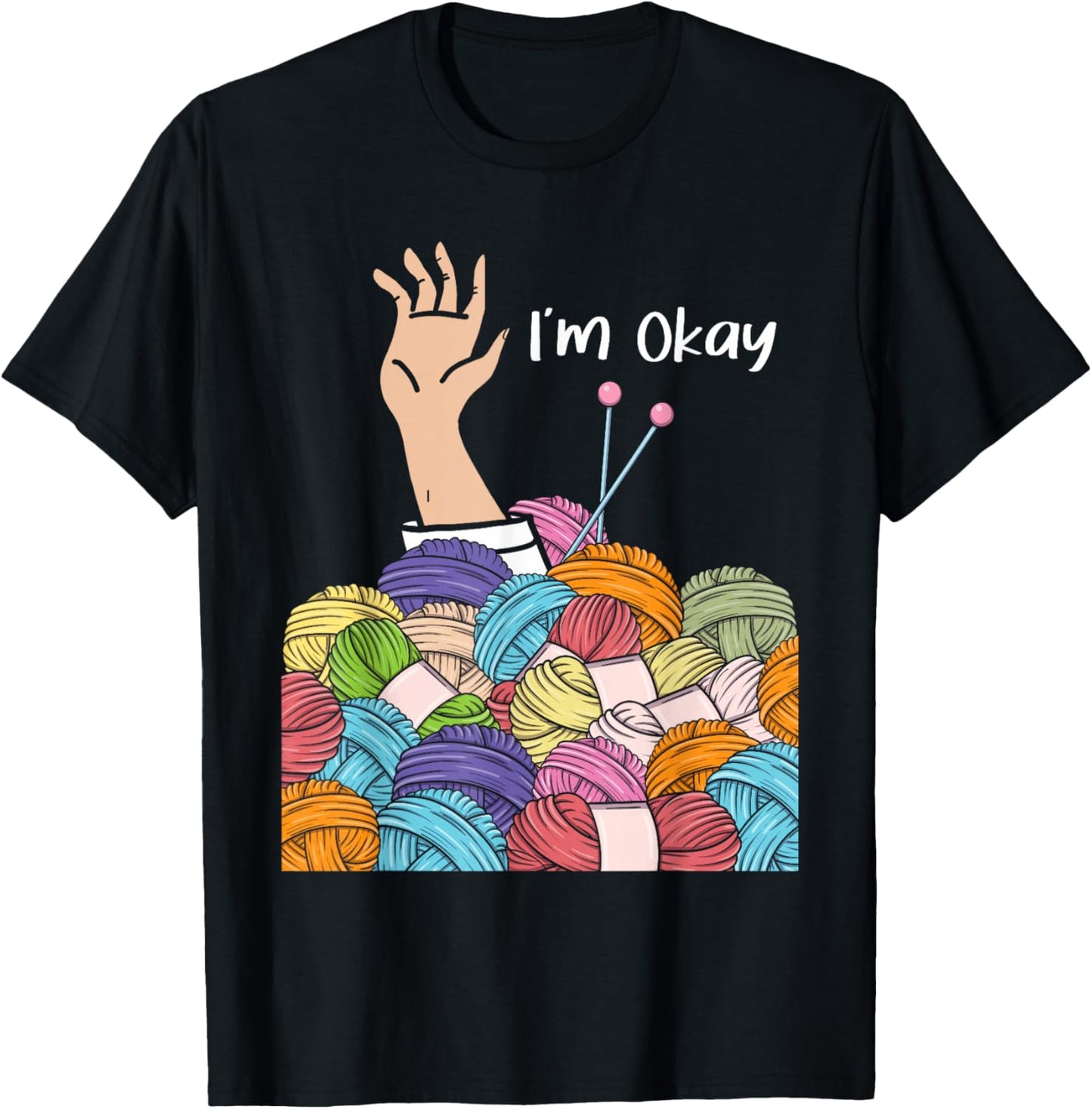 I'm Okay - Knitting Knitter Crocheting Crocheter Yarn