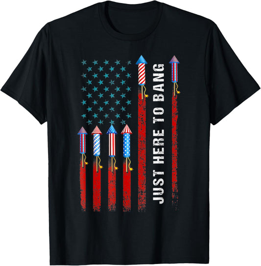 Just Here To Bang American Flag Fireworks Funny 4Th Of July