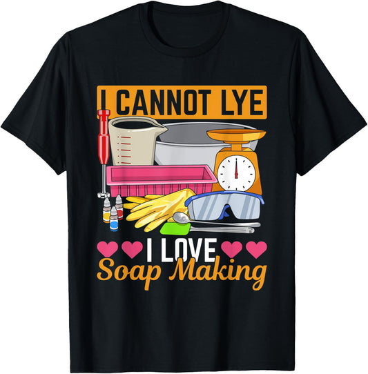 I cannot lye - I love soap making Quote for a Soap Maker