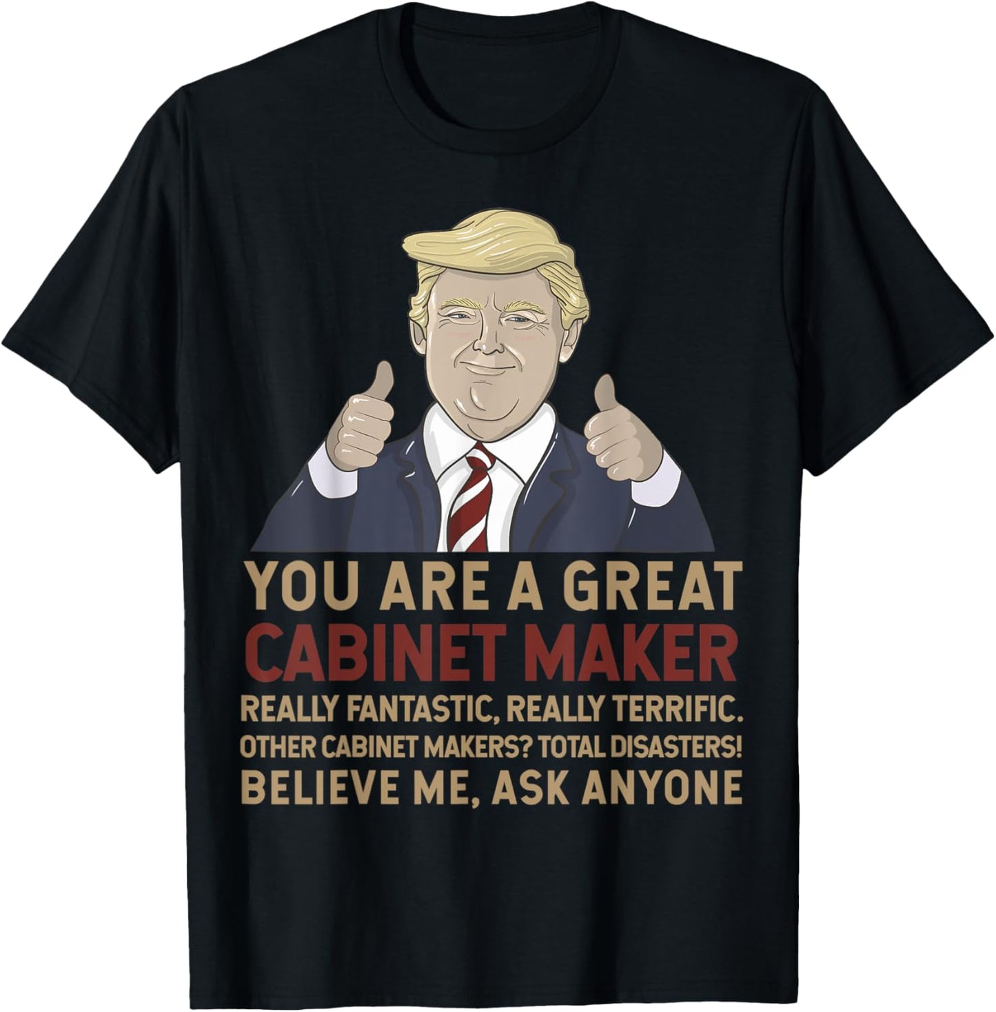 Trump You Are A Great Great Cabinet Maker