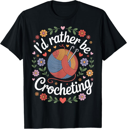 I'm I'd Rather Be Crocheting Yarn Artist Humor