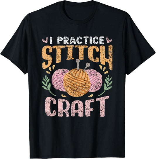 I Practice Stitch Craft Hobby Knit Yarn Knitter Knitting