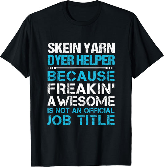 Skein Yarn Dyer Helper - Freaking Awesome