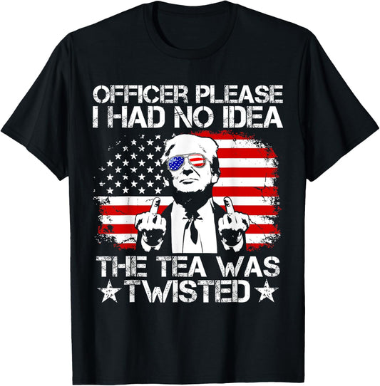 Officer Please I Had No Idea The Tea Twisted Usa Flag Trump