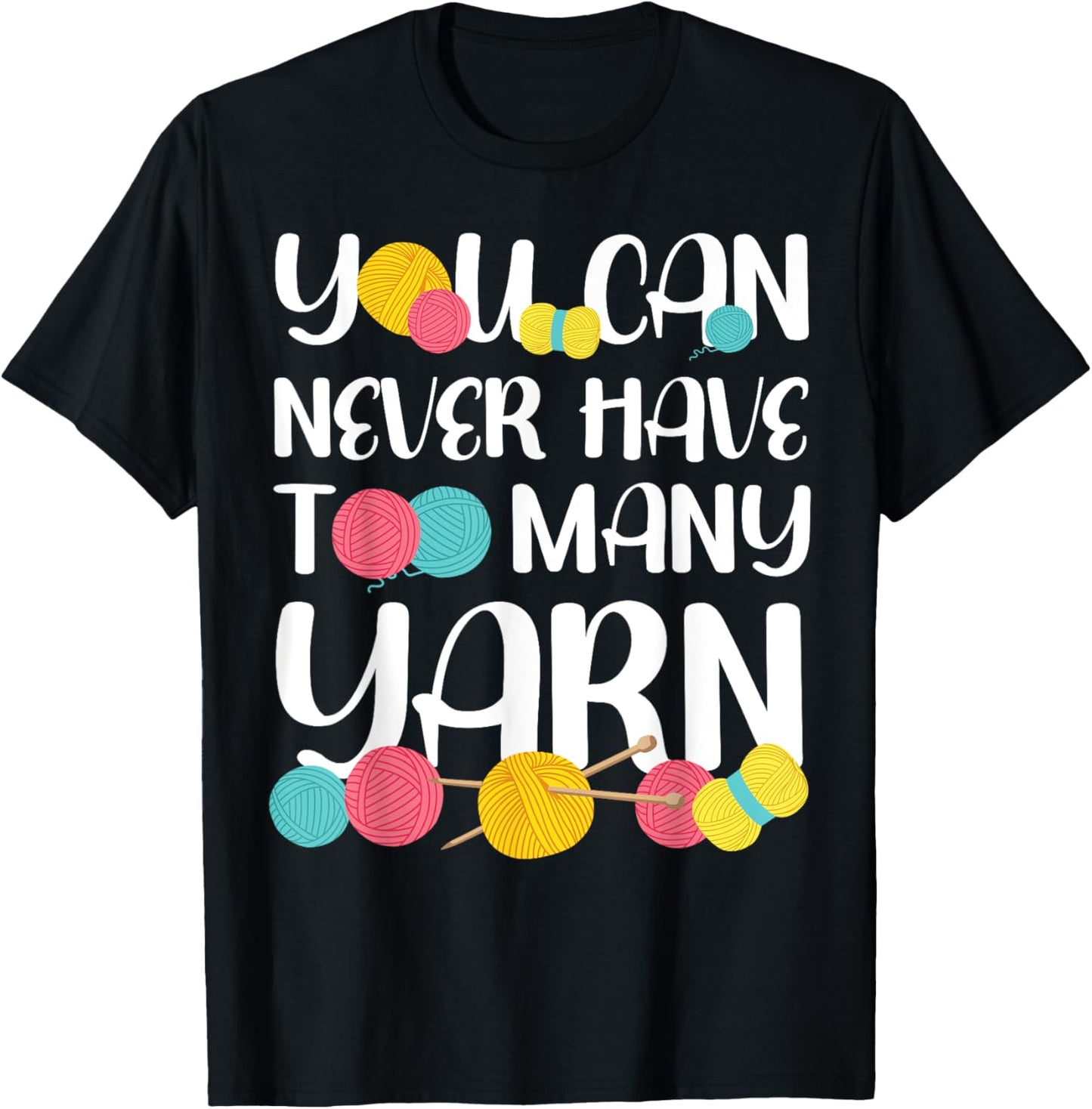 Knitting Knitter You Can Never Have Too Much Yarn