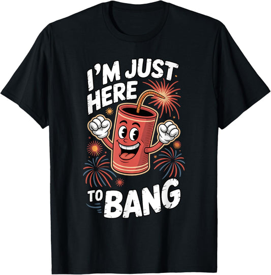 Funny 4Th Of July Im Just Here To Bang Usa Fireworks