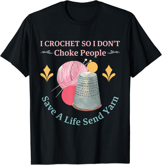 I Crochet So I Don\u2019t Choke People Save A Life Send Yarn
