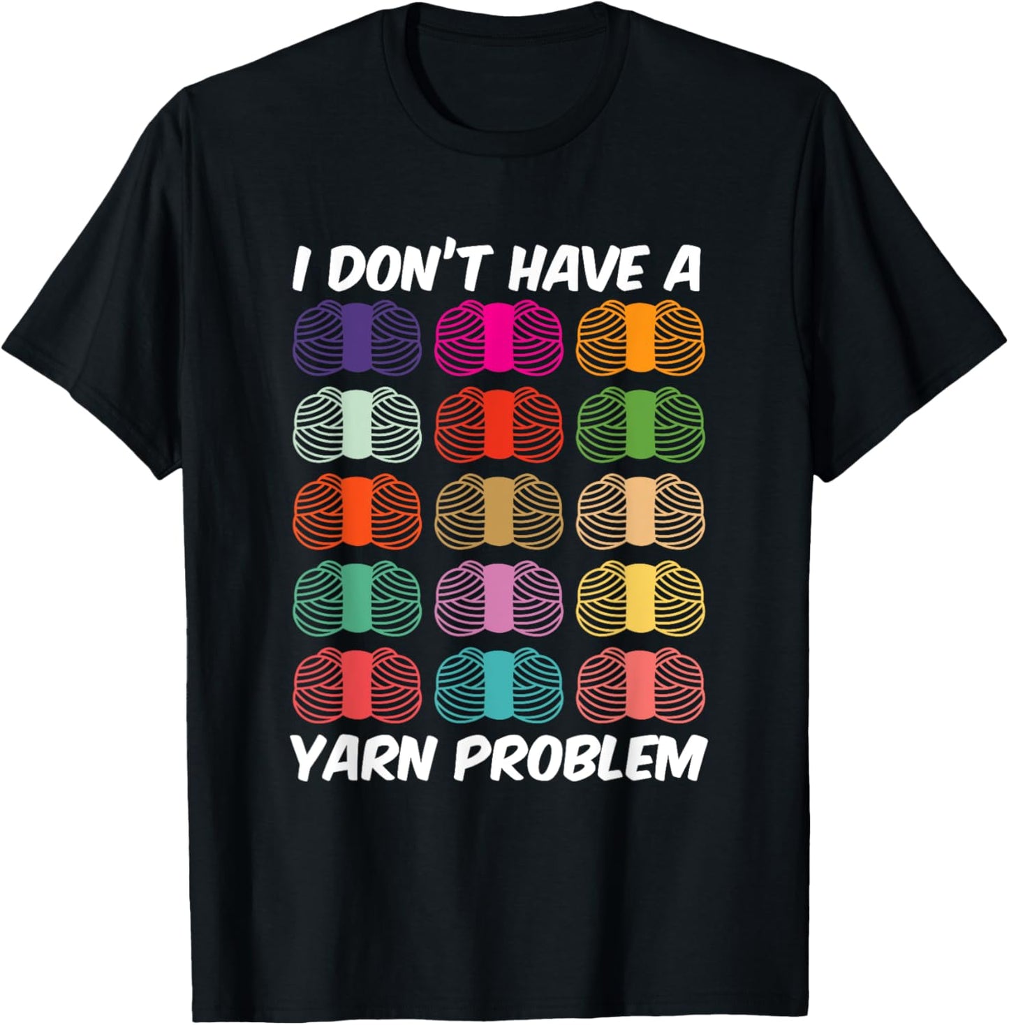 I Don't Have A Yarn Problem Knitting Crocheting Collecting