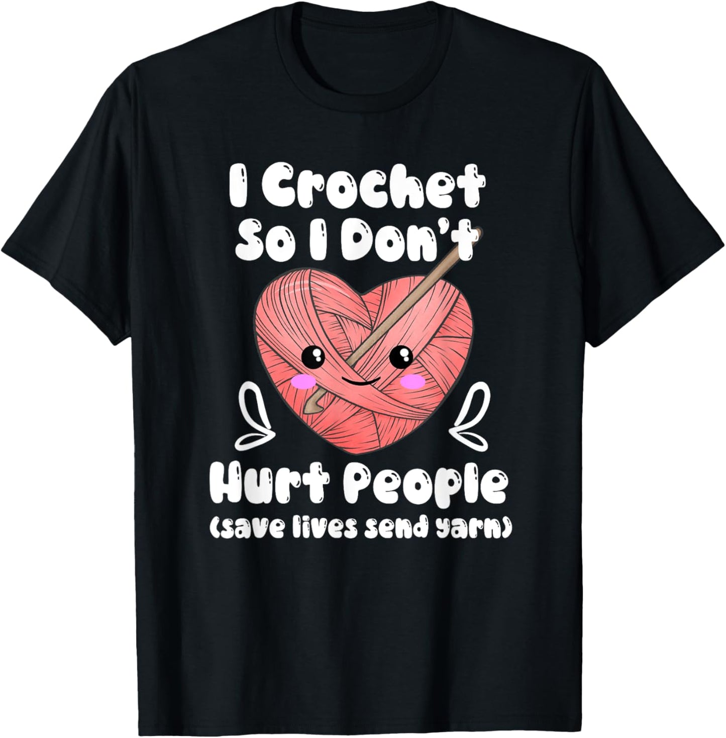 Funny Kawaii I Crochet So I Don\u2019t Hurt People Send Yarn