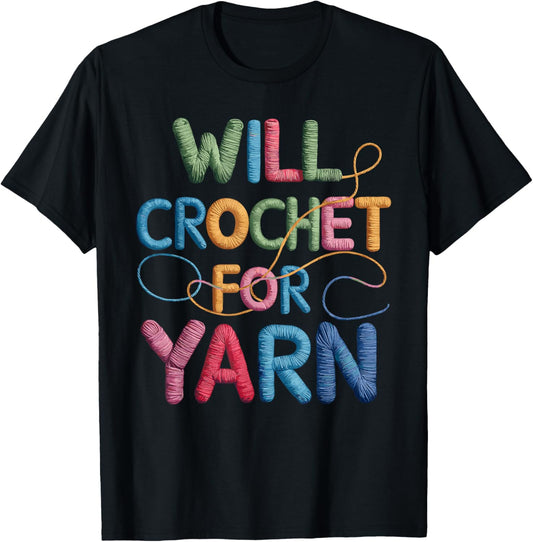Will Crochet for Yarn Funny Crochet T Shirt for Yarn Lovers
