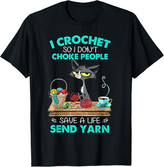I Crochet So I Don't Choke People Save A Life Send Yarn Cat Men Women