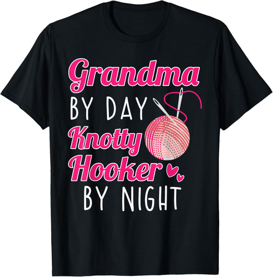 Grandma By Day Knotty Hooker By Night Knitting Yarn Lovers