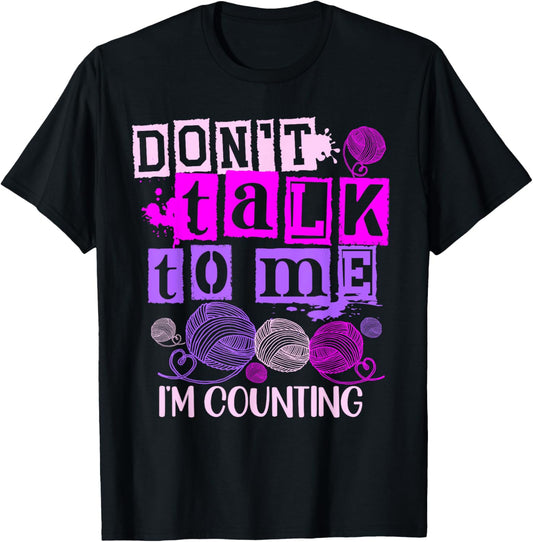 Don't Talk To Me Im Counting Yarn Knitting Crocheter Crochet