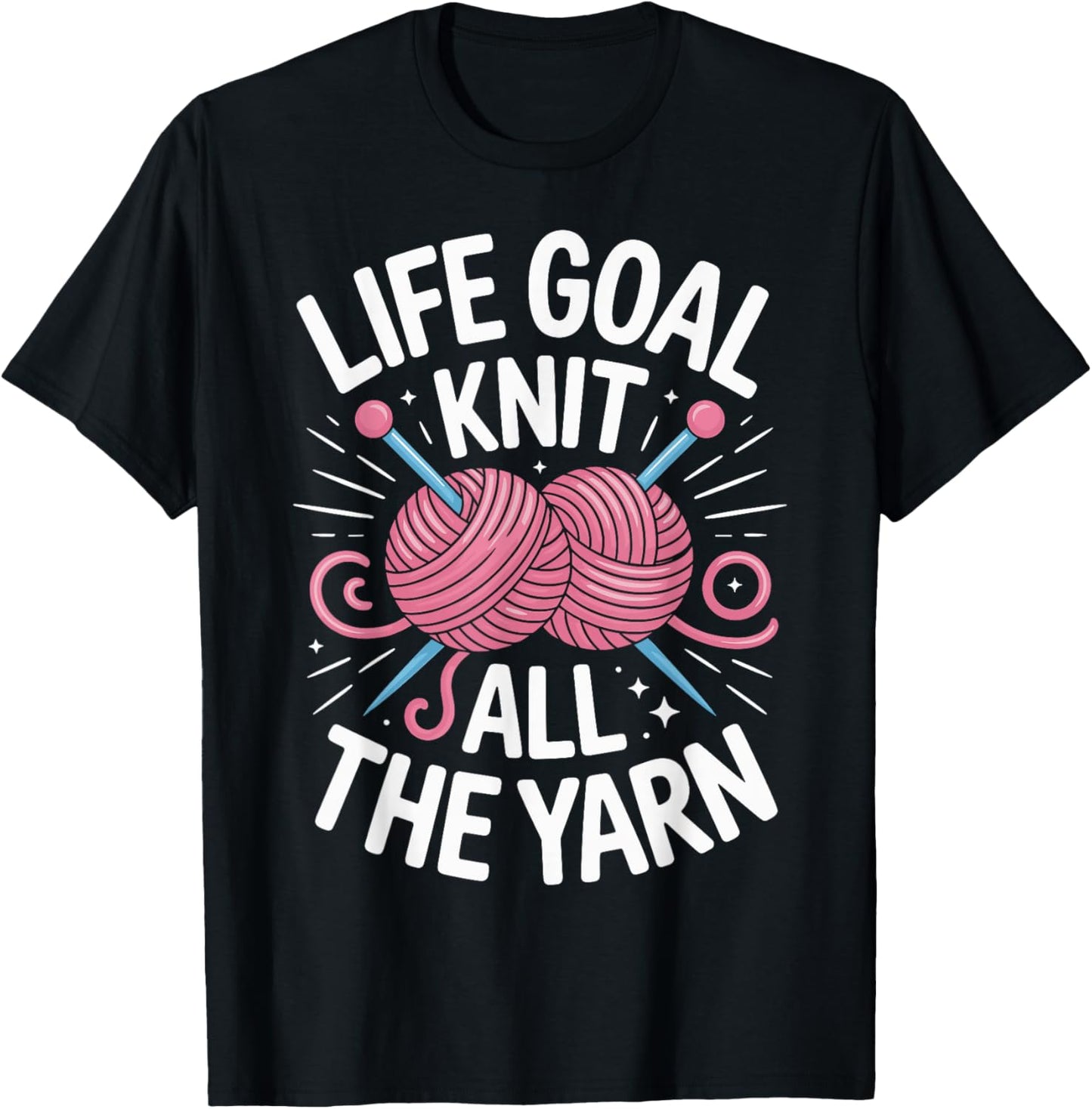 Life Goal Knit All The Yarn Funny Knitting Knitter