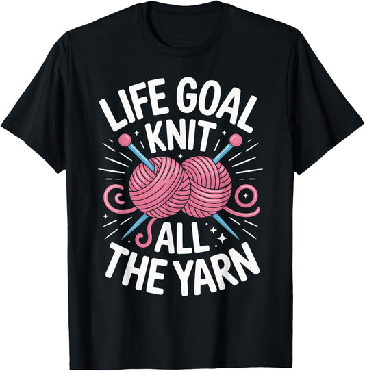 Life Goal Knit All The Yarn Funny Knitting Knitter