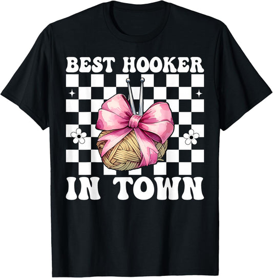 Best Hooker in Town Crocheting Crocheter Knitting Yarn Girl