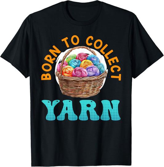 Yarn Collection BORN TO COLLECT YARN Funny Yarn Collector