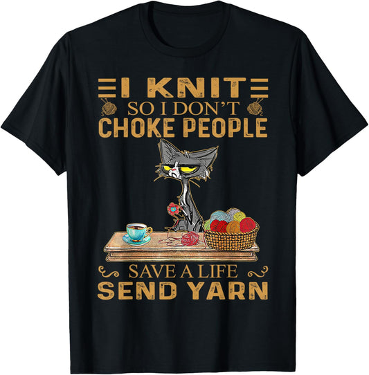 I Knit So I Don\u2019t Choke People Save A Life Send Yarn