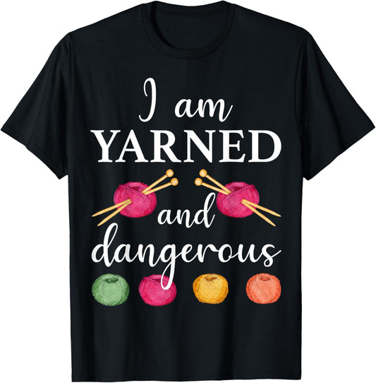 I am Yarned And Dangerous Funny Knitter Knitting Yarn Lover
