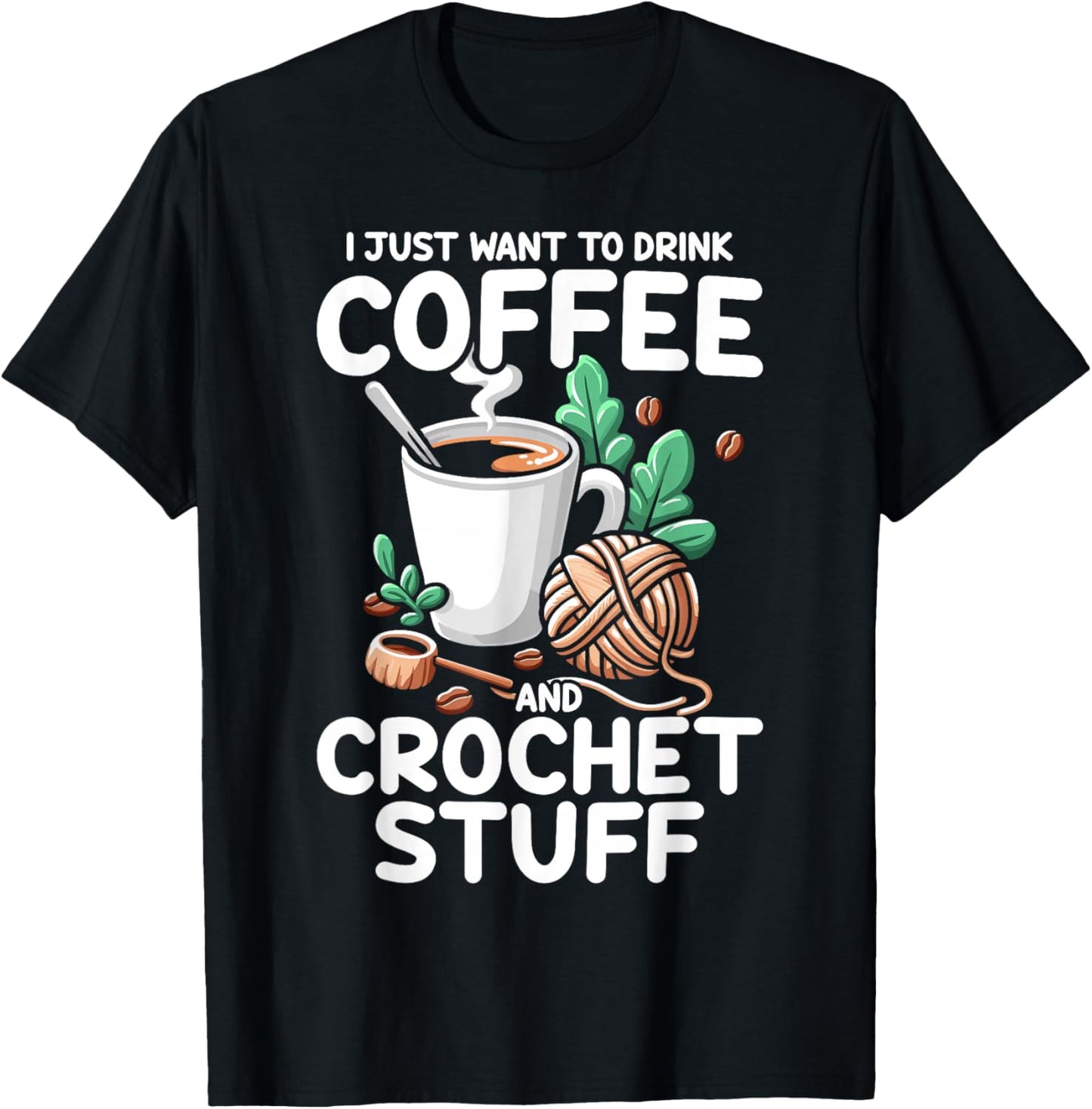 Drink Coffee Crochet Stuff Funny Crocheting Enthusiasts