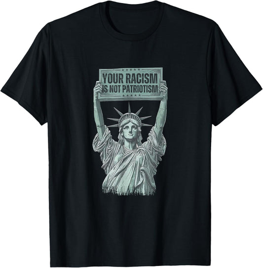 Your Racism Is Not Patriotism Statue Of Liberty Usa Politics