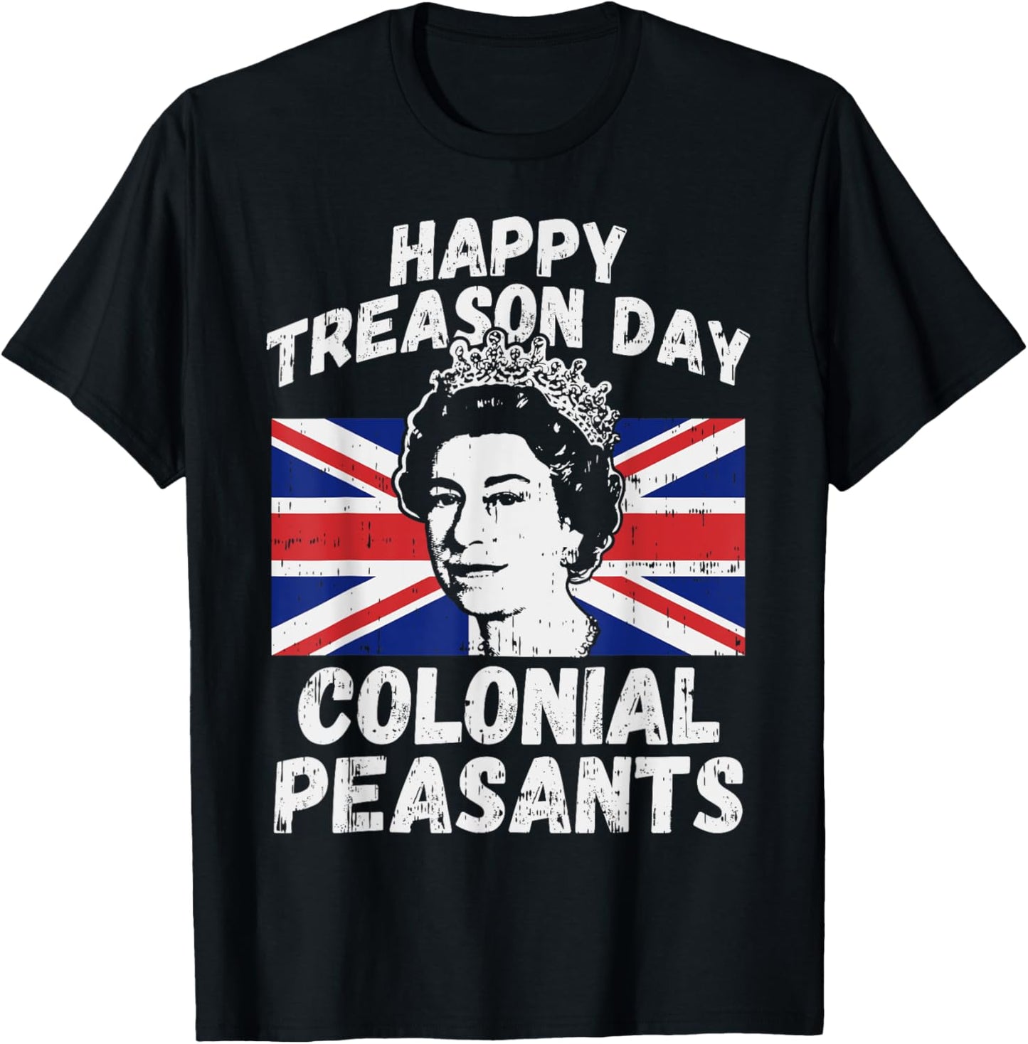 Happy Treason Day Colonial Peasants Usa 4Th Of July Uk Queen