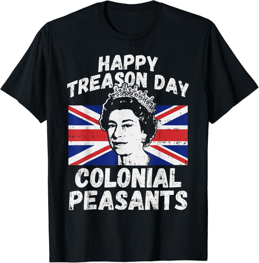 Happy Treason Day Colonial Peasants Usa 4Th Of July Uk Queen