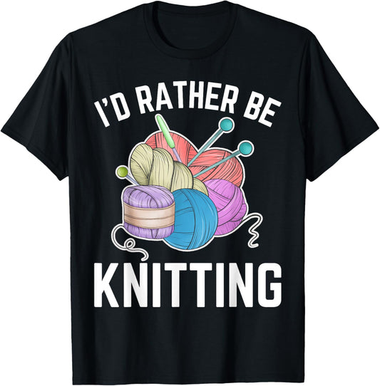 I'd Rather be Knitting Funny Yarn Crochet Knitting Lover
