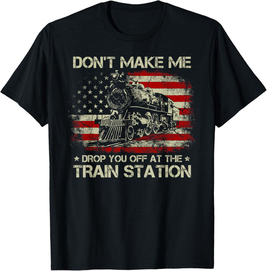 Usa Flag Tee Dont Make Me Drop You Off At The Train Station