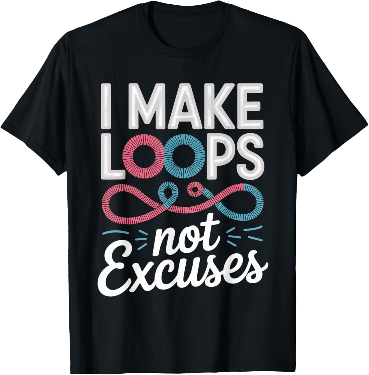 I Make Loops Not Excuses Fun Yarn Crochet Quote
