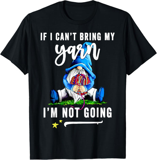 Gnomies If I Can\u2019t Bring My Yarn I\u2019m Not Going