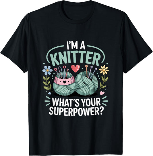 I'm A Knitter What's Your Superpower Yarn Enthusiast Hobby