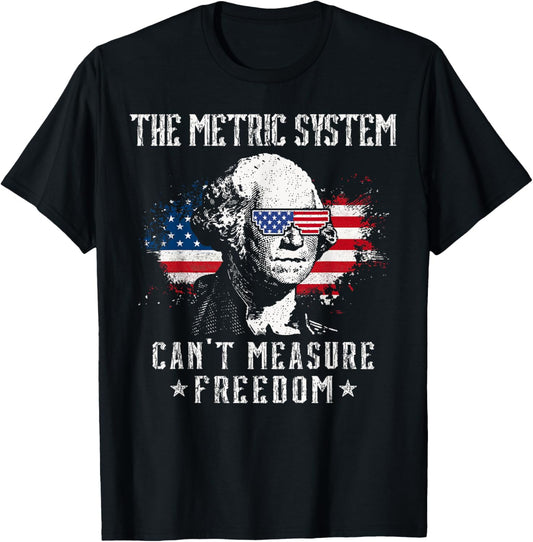 The Metric System Cant Measure Freedom Funny 4Th Of July