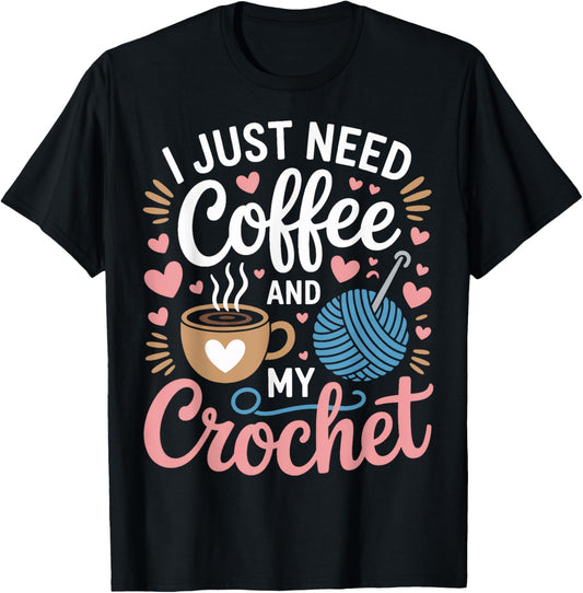 I Just Need Coffee And My Crochet Yarn Lovers