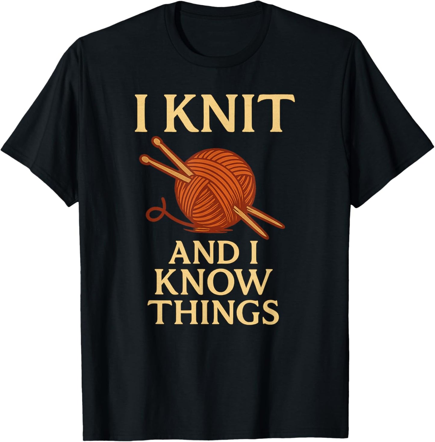 I Knit and I Know Things \u2013 Funny Yarn Lover Knitting Quote