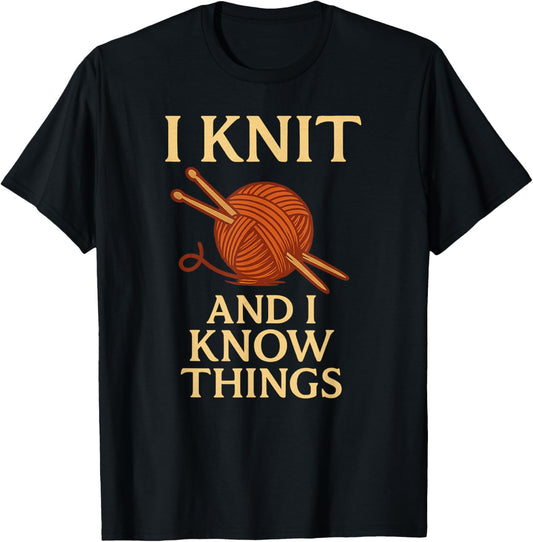 I Knit and I Know Things \u2013 Funny Yarn Lover Knitting Quote