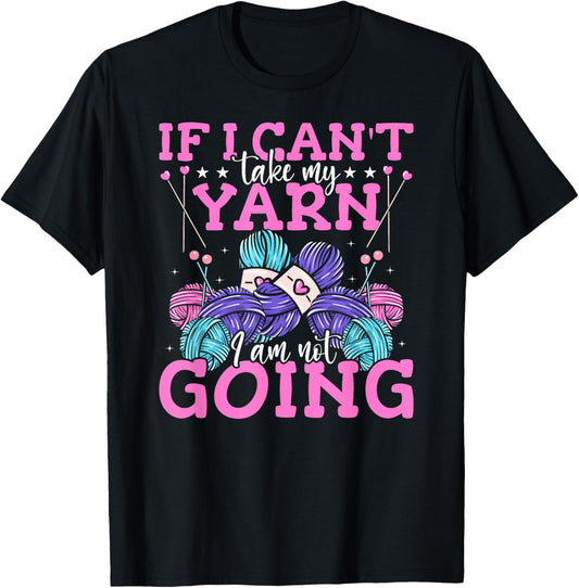 If I Can't Take My Yarn Crocheter Crochet Knitting Crafter