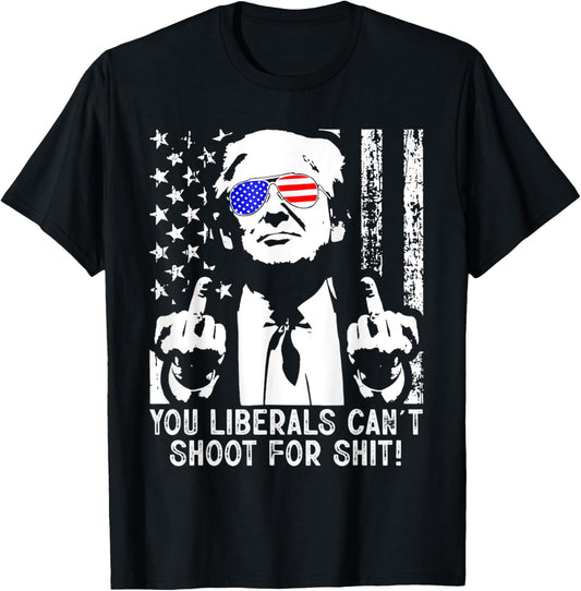 Trump You Liberals Cant Shoot For Shit American Usa Flag