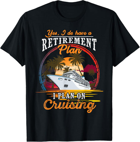 Yes I Do Have A Retirement Plan Men And Women Cruising
