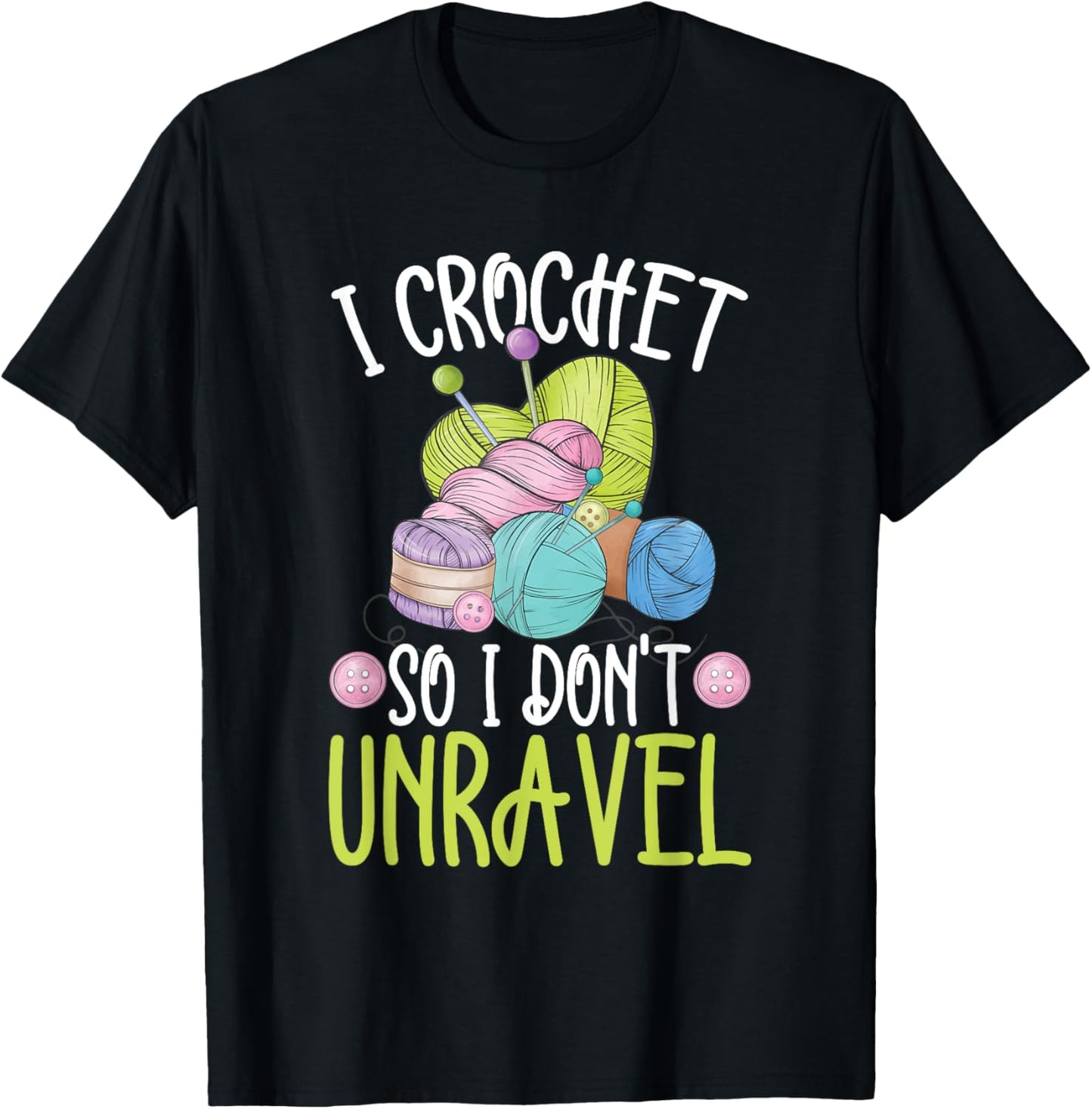 I Crochet So I Don't Unravel To Crocheter Or Yarn Crocheting