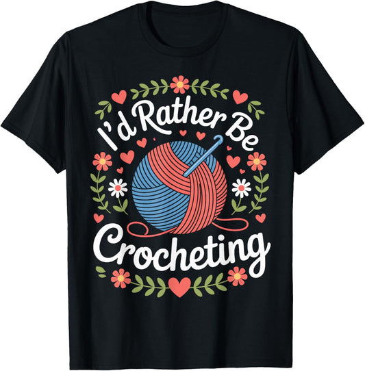 I'd Rather Be Crocheting Funny Yarn Addict Crochet Lovers