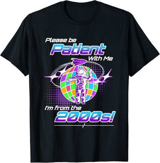 Please Be Patient With Me I'm From The 2000s, Funny 2K