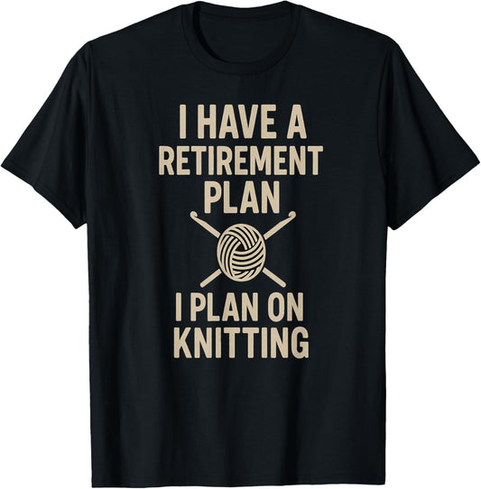 Funny Knitting Retirement Plan Yarn Lover Gift Idea