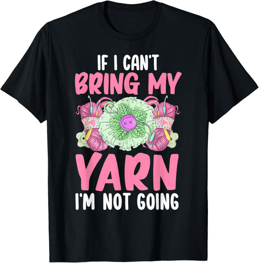 Crocheting Knitting Yarn Lover Can't Bring Yarn Not Going