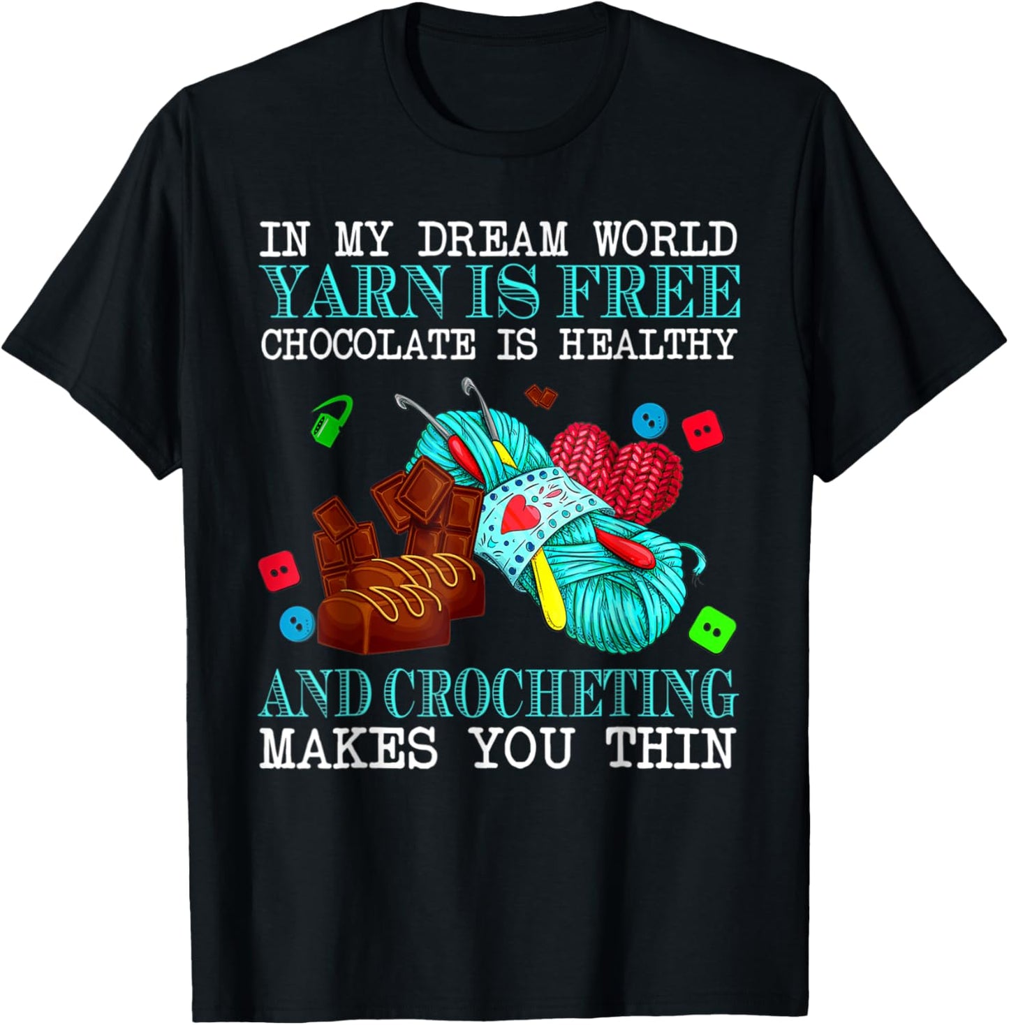 In My Dream World Yarn Is Free Chocolate Is Healthy
