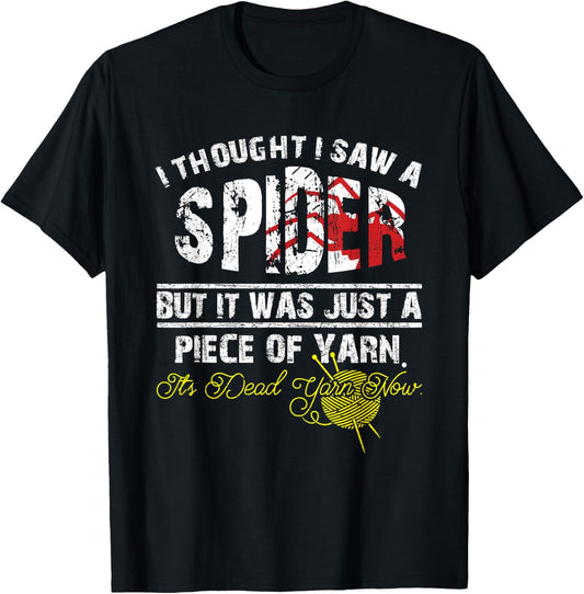 I Thought I Saw A Spider But It Was Yarn Funny Gift T-Shirt