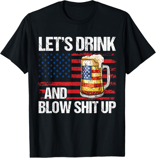 Lets Drink And Blow Shit Up Usa 4Th Of July