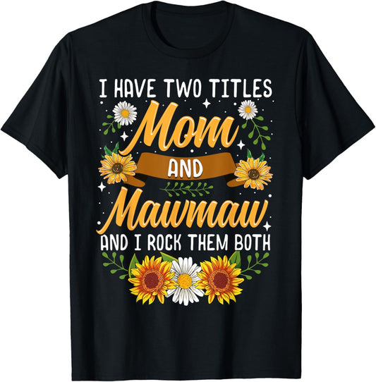 I Have Two Titles Mom And Mawmaw Mothers Day Gifts