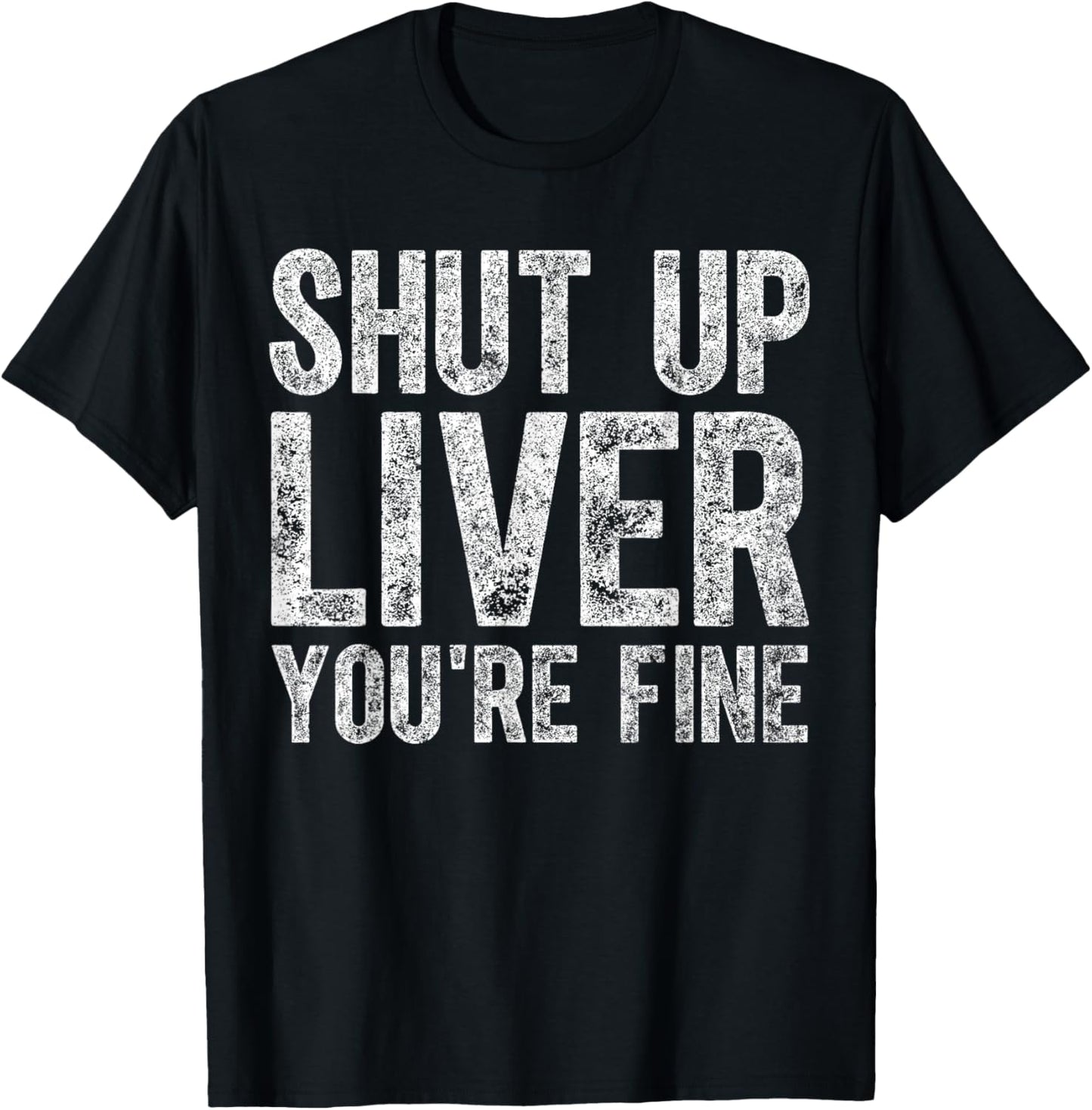Funny Father's Day Shut Up Liver You're Fine